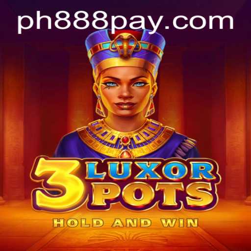 Guide to 3LuxorPots: The Innovative Game Sweeping Through PH888